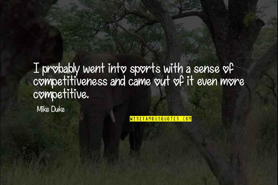 Panel Quote Quotes By Mike Duke: I probably went into sports with a sense Panel Quote Quotes By Mike Duke: I probably went into sports with a sense