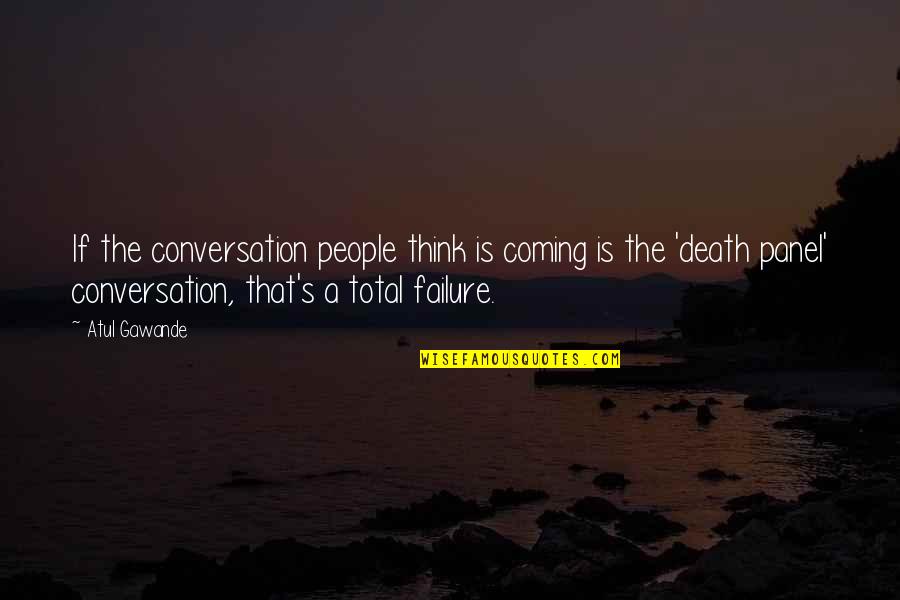Panel Quotes By Atul Gawande: If the conversation people think is coming is Panel Quotes By Atul Gawande: If the conversation people think is coming is