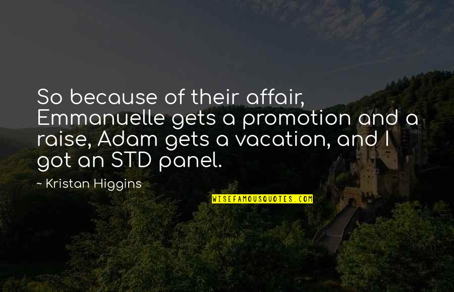Panel Quotes By Kristan Higgins: So because of their affair, Emmanuelle gets a Panel Quotes By Kristan Higgins: So because of their affair, Emmanuelle gets a