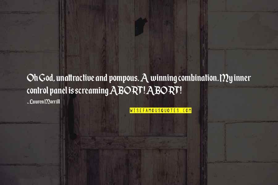 Panel Quotes By Lauren Morrill: Oh God, unattractive and pompous. A winning combination. Panel Quotes By Lauren Morrill: Oh God, unattractive and pompous. A winning combination.