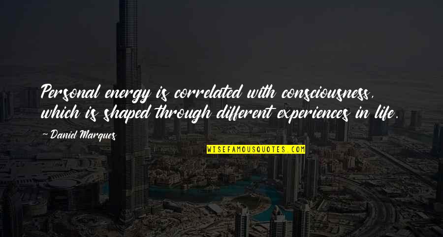 Panel Van Quotes By Daniel Marques: Personal energy is correlated with consciousness, which is Panel Van Quotes By Daniel Marques: Personal energy is correlated with consciousness, which is