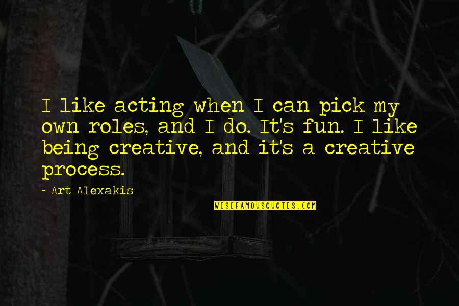 Panela In English Quotes By Art Alexakis: I like acting when I can pick my Panela In English Quotes By Art Alexakis: I like acting when I can pick my