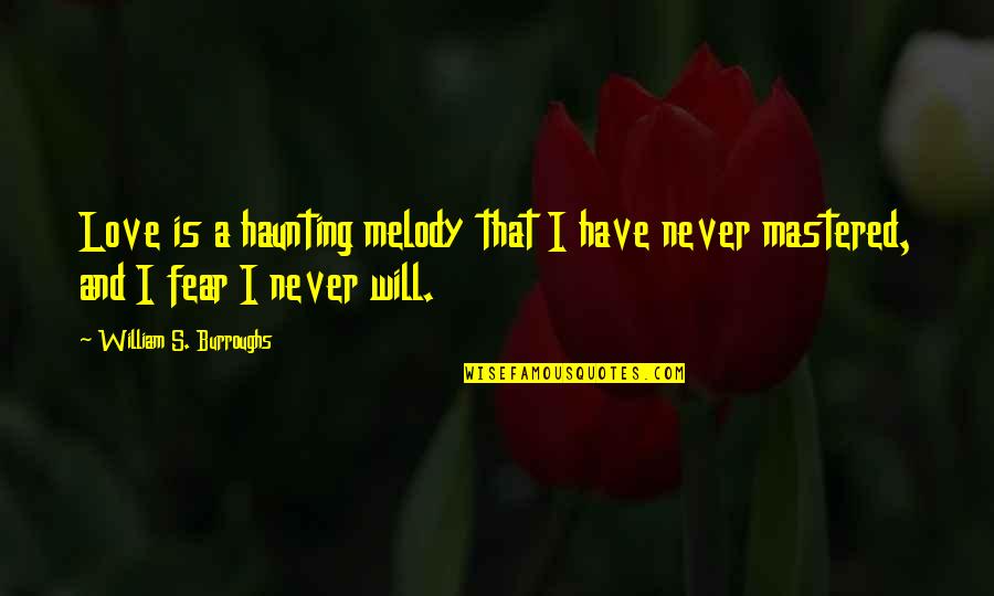 Panela In English Quotes By William S. Burroughs: Love is a haunting melody that I have Panela In English Quotes By William S. Burroughs: Love is a haunting melody that I have