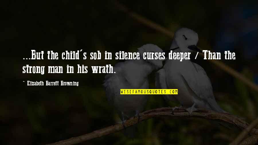 Paneled Mirrors Quotes By Elizabeth Barrett Browning: ...But the child's sob in silence curses deeper Paneled Mirrors Quotes By Elizabeth Barrett Browning: ...But the child's sob in silence curses deeper