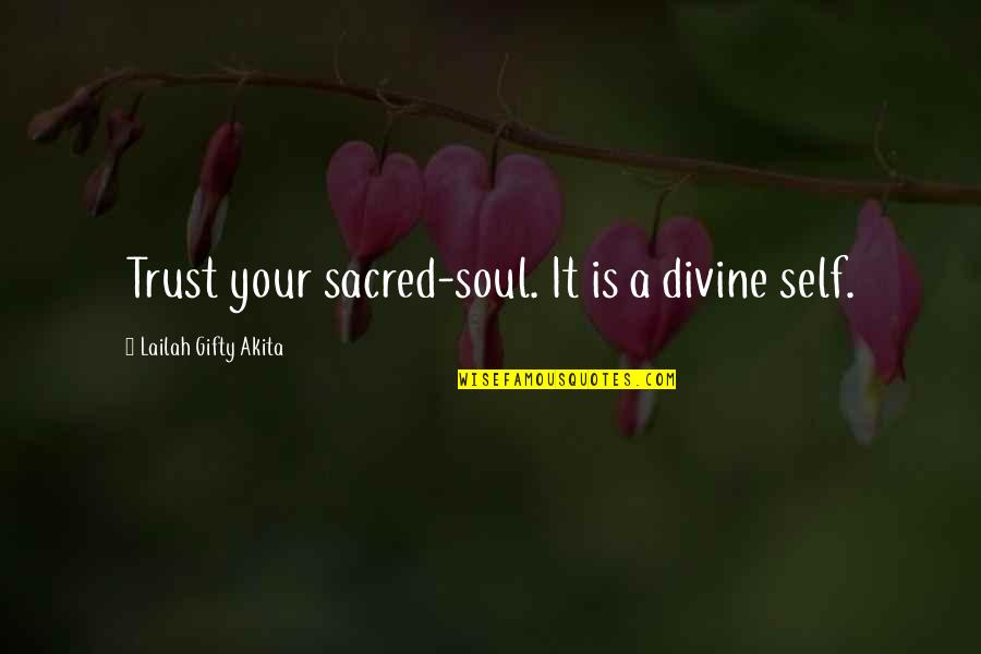 Paneling Quotes By Lailah Gifty Akita: Trust your sacred-soul. It is a divine self.