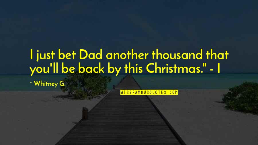 Panelists Quotes By Whitney G.: I just bet Dad another thousand that you'll