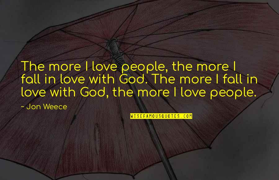Panella Trucking Quotes By Jon Weece: The more I love people, the more I