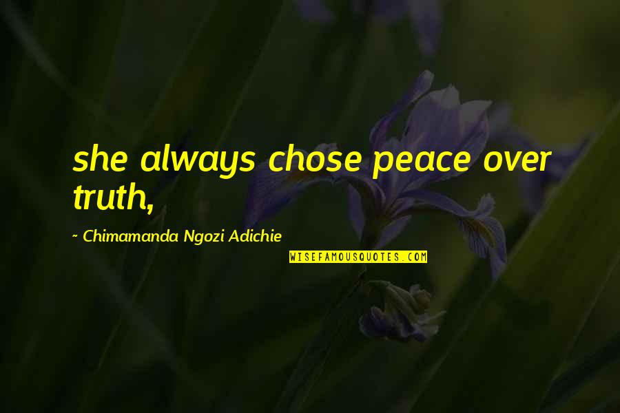 Panelling Quotes By Chimamanda Ngozi Adichie: she always chose peace over truth, Panelling Quotes By Chimamanda Ngozi Adichie: she always chose peace over truth,