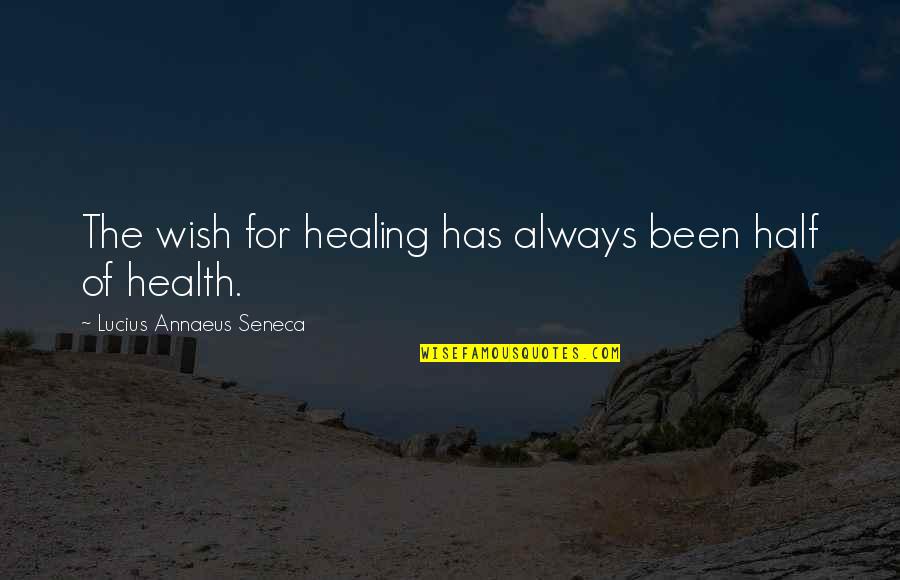 Panels Quotes By Lucius Annaeus Seneca: The wish for healing has always been half