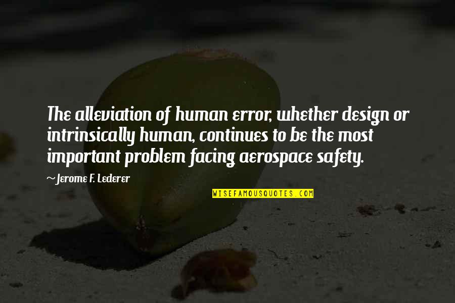 Panem Et Circenses Cicero Quotes By Jerome F. Lederer: The alleviation of human error, whether design or Panem Et Circenses Cicero Quotes By Jerome F. Lederer: The alleviation of human error, whether design or