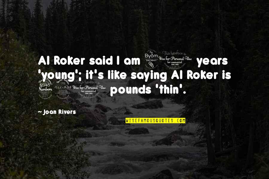 Panentheistic Christianity Quotes By Joan Rivers: Al Roker said I am 80 years 'young';