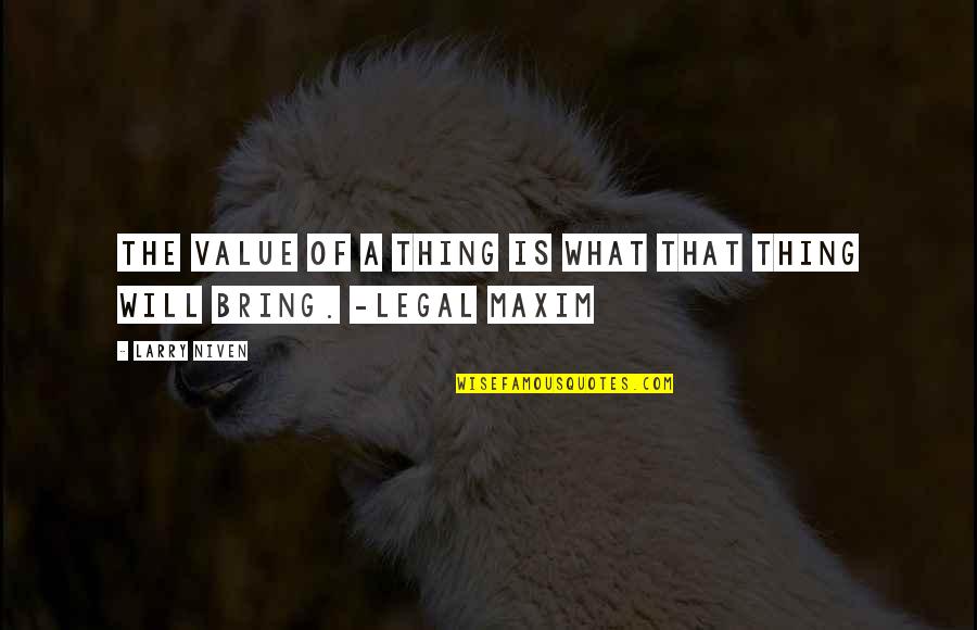 Panepinto Properties Quotes By Larry Niven: The value of a thing is what that