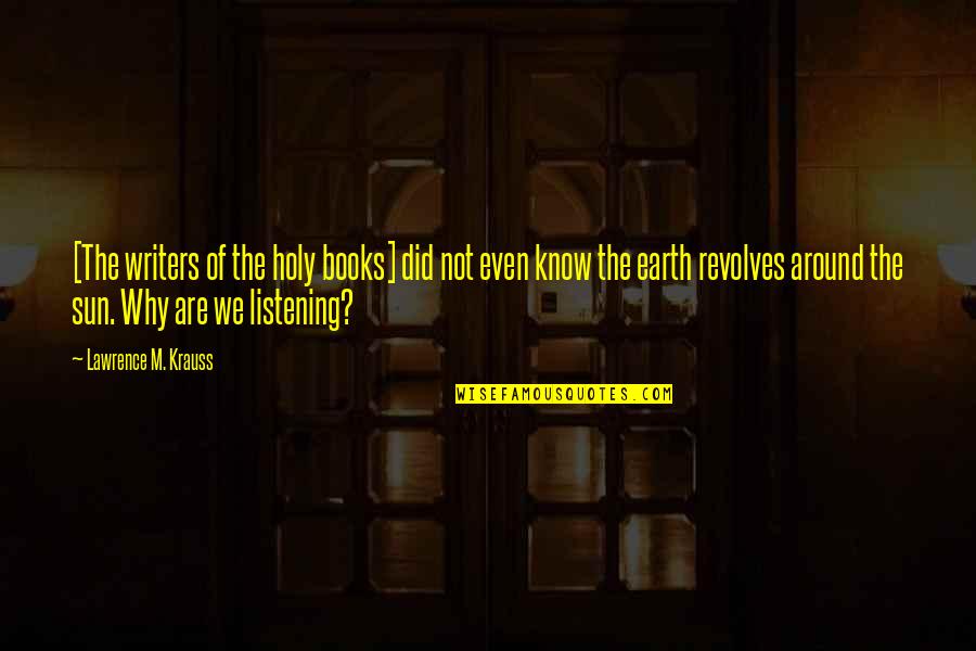 Panerai Quotes By Lawrence M. Krauss: [The writers of the holy books] did not