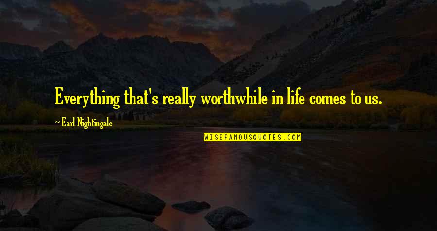 Panero In English Quotes By Earl Nightingale: Everything that's really worthwhile in life comes to Panero In English Quotes By Earl Nightingale: Everything that's really worthwhile in life comes to