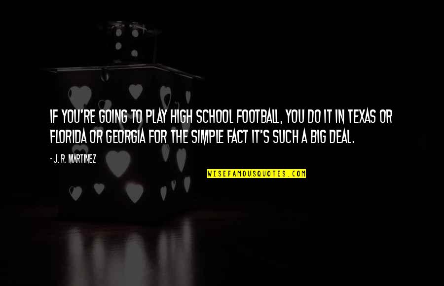 Panero In English Quotes By J. R. Martinez: If you're going to play high school football, Panero In English Quotes By J. R. Martinez: If you're going to play high school football,