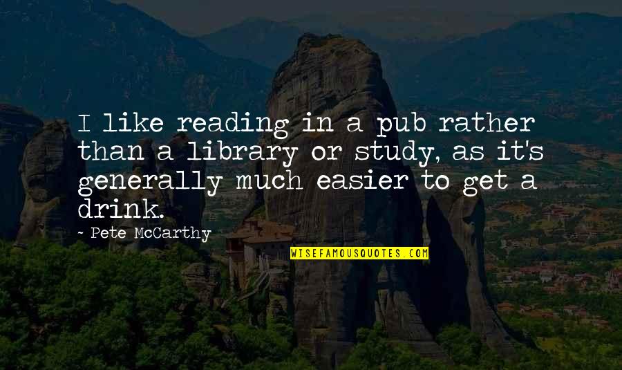 Panero In English Quotes By Pete McCarthy: I like reading in a pub rather than Panero In English Quotes By Pete McCarthy: I like reading in a pub rather than