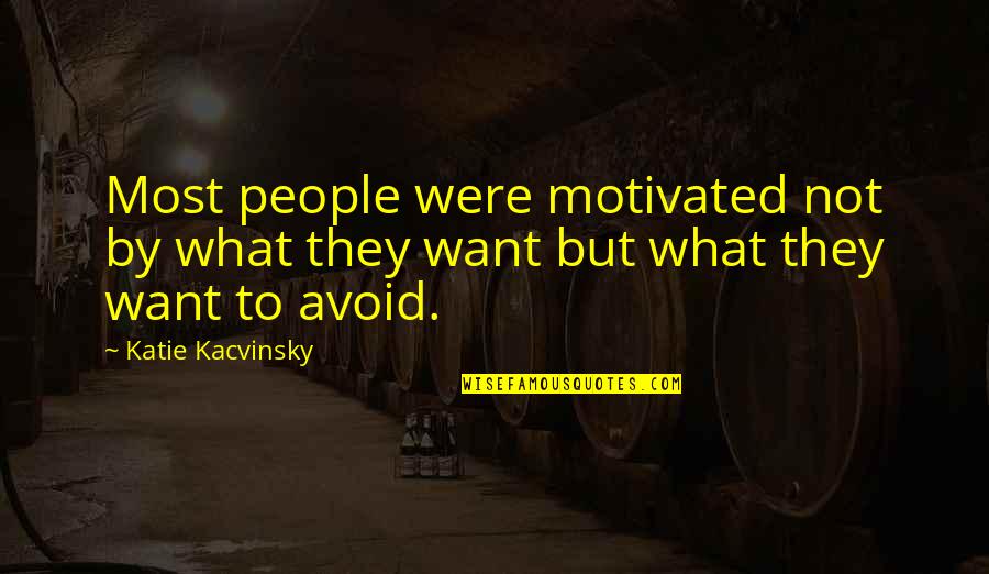 Panettieri Martinsville Quotes By Katie Kacvinsky: Most people were motivated not by what they