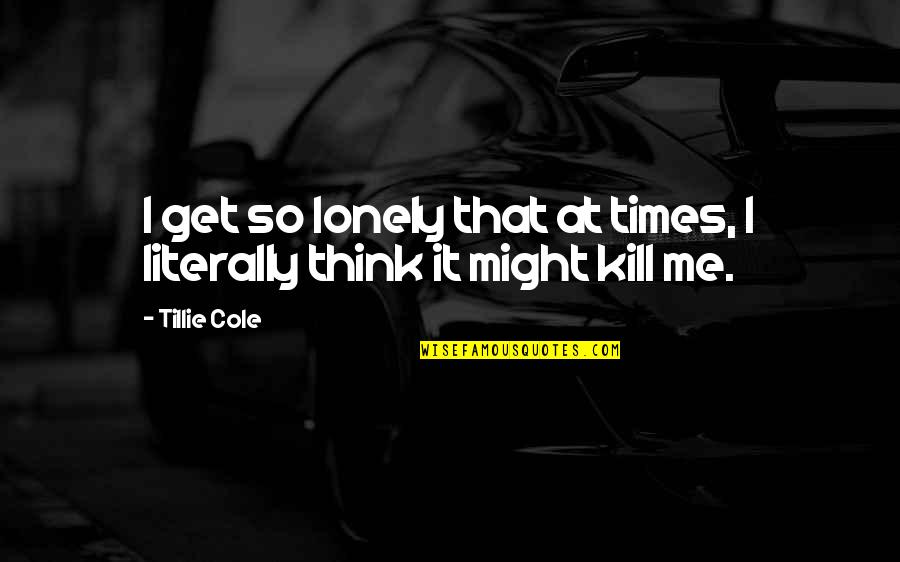 Panfilov 28 Quotes By Tillie Cole: I get so lonely that at times, I
