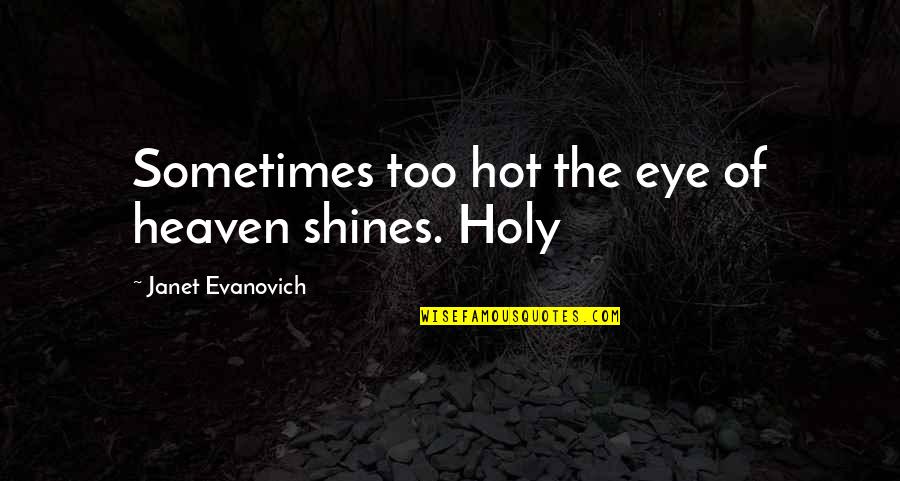 Pang Bakla Quotes By Janet Evanovich: Sometimes too hot the eye of heaven shines.