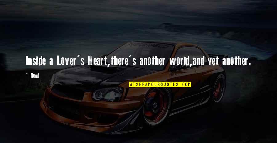 Pang Busted Na Quotes By Rumi: Inside a Lover's Heart,there's another world,and yet another.