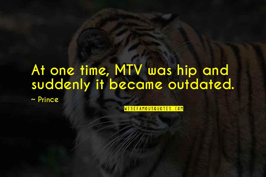 Pang Gago Quotes By Prince: At one time, MTV was hip and suddenly