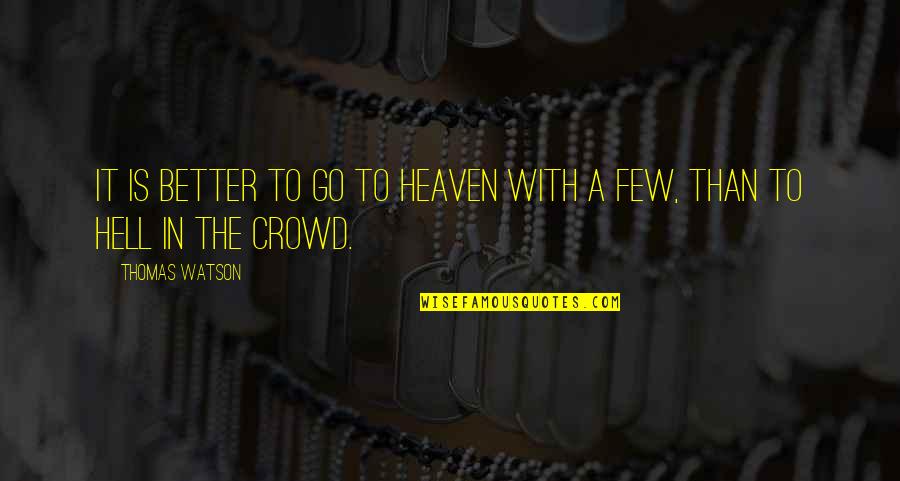 Pang Konsensya Quotes By Thomas Watson: It is better to go to heaven with