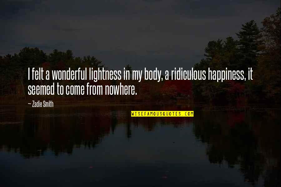 Pang Konsensya Quotes By Zadie Smith: I felt a wonderful lightness in my body,