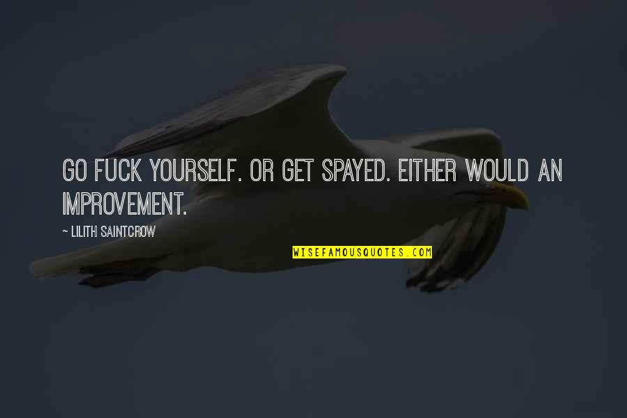 Pang Ligaw Quotes By Lilith Saintcrow: Go fuck yourself. Or get spayed. Either would Pang Ligaw Quotes By Lilith Saintcrow: Go fuck yourself. Or get spayed. Either would