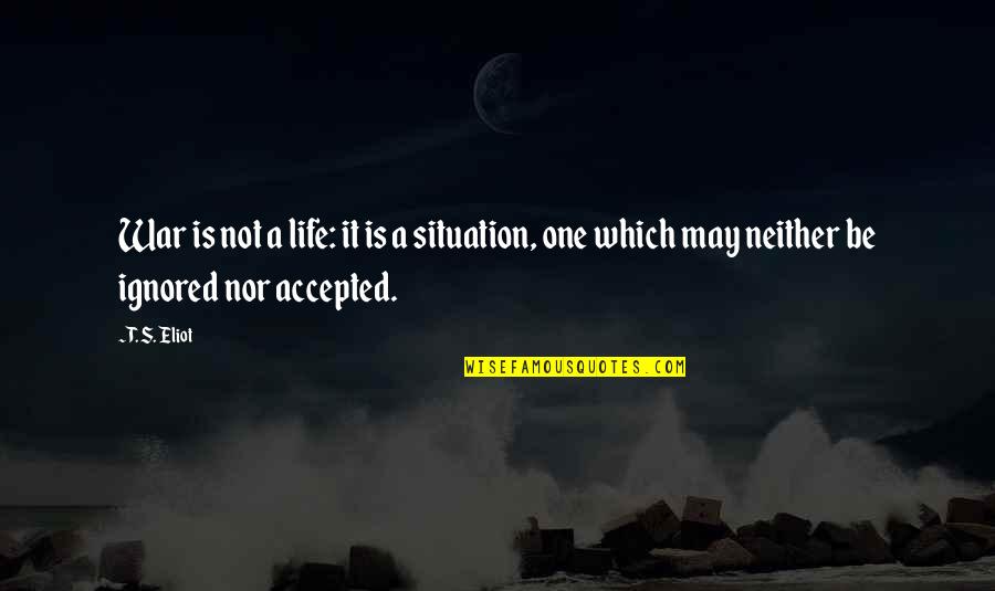 Pang Ligaw Quotes By T. S. Eliot: War is not a life: it is a