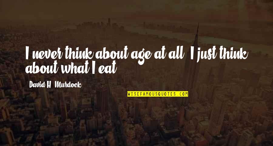 Pang Maldita Quotes By David H. Murdock: I never think about age at all. I