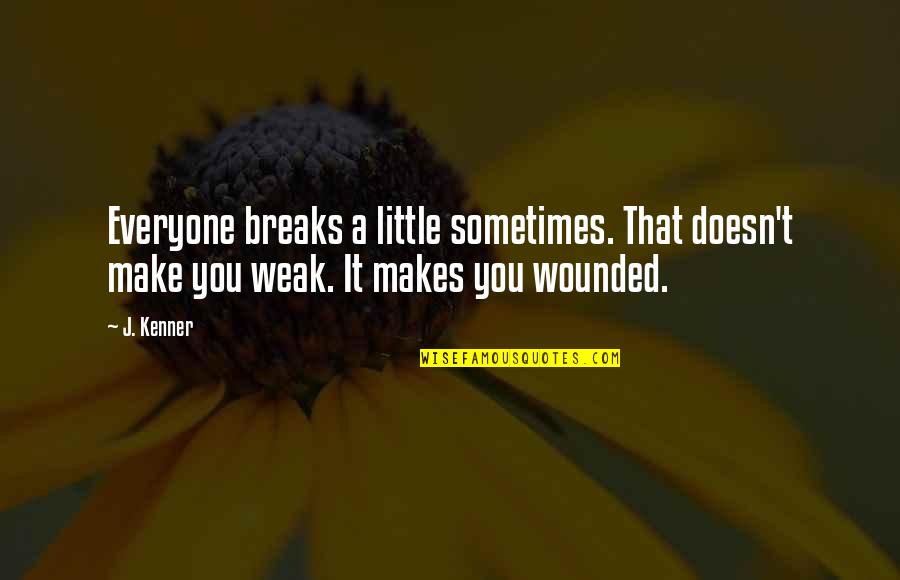 Pang Maldita Quotes By J. Kenner: Everyone breaks a little sometimes. That doesn't make