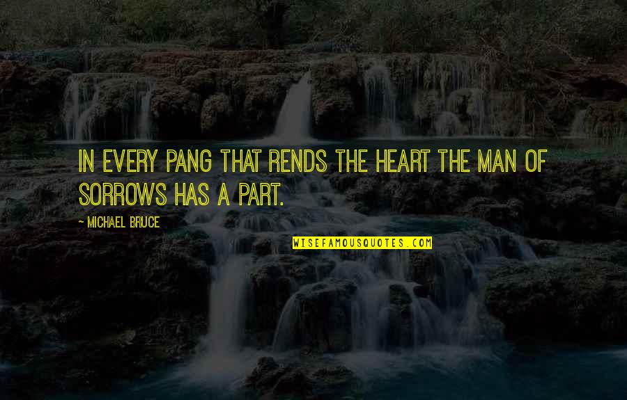 Pang Pang Pang Quotes By Michael Bruce: In every pang that rends the heart the
