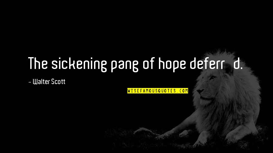 Pang Pang Pang Quotes By Walter Scott: The sickening pang of hope deferr'd.