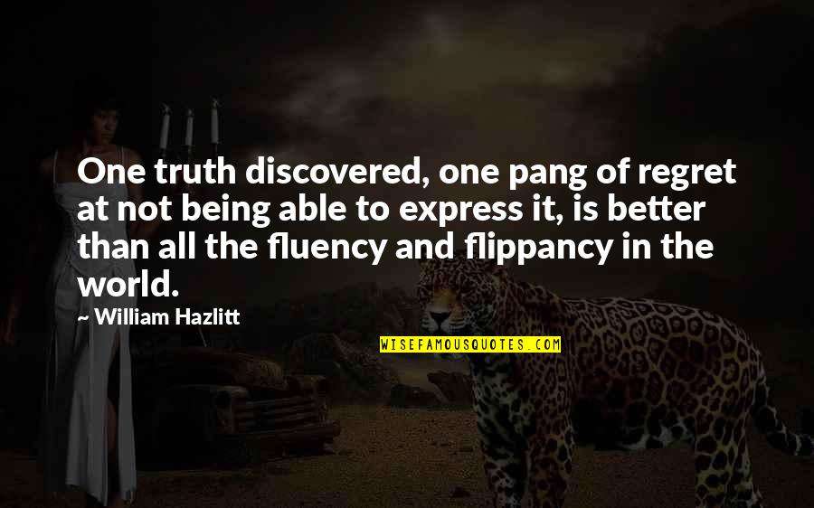 Pang Pang Pang Quotes By William Hazlitt: One truth discovered, one pang of regret at