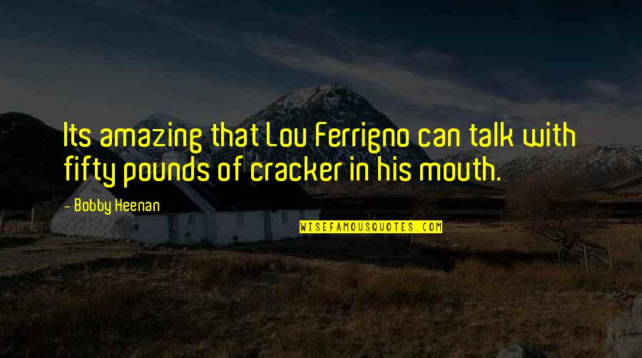 Pang Plastik Na Quotes By Bobby Heenan: Its amazing that Lou Ferrigno can talk with