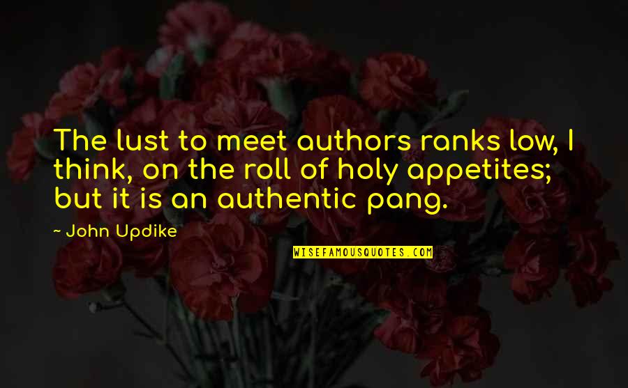 Pang Quotes By John Updike: The lust to meet authors ranks low, I