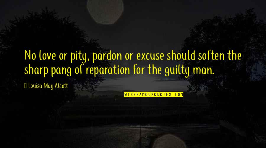 Pang Quotes By Louisa May Alcott: No love or pity, pardon or excuse should