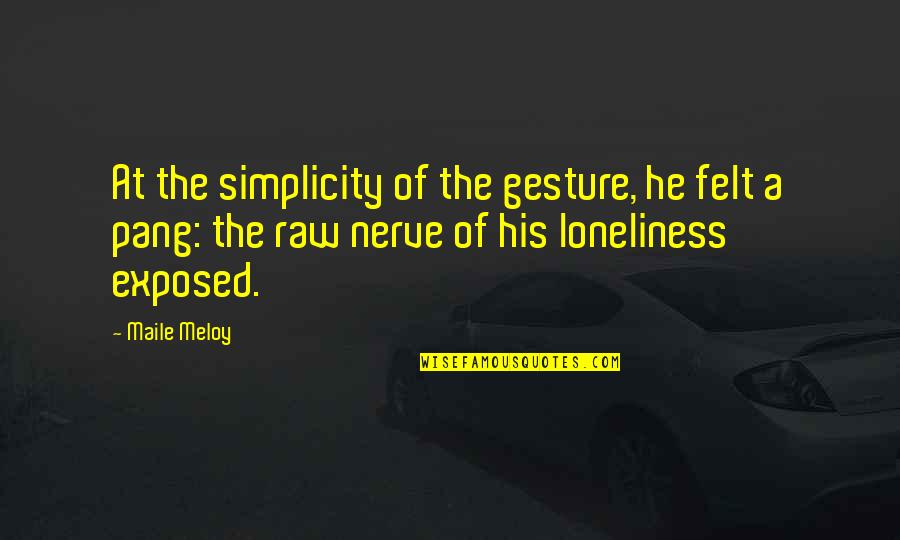 Pang Quotes By Maile Meloy: At the simplicity of the gesture, he felt