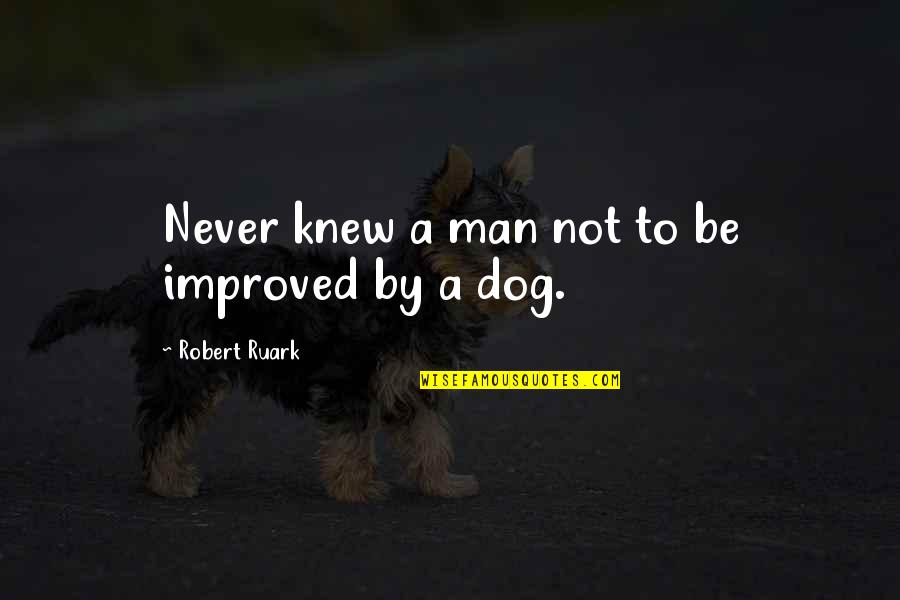 Pangako Love Quotes By Robert Ruark: Never knew a man not to be improved