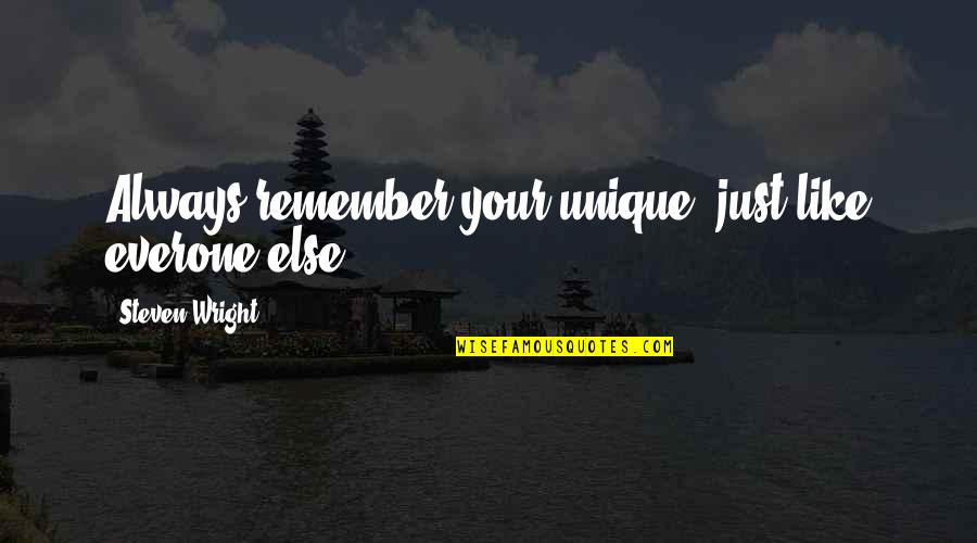 Pangako Love Quotes By Steven Wright: Always remember your unique, just like everone else