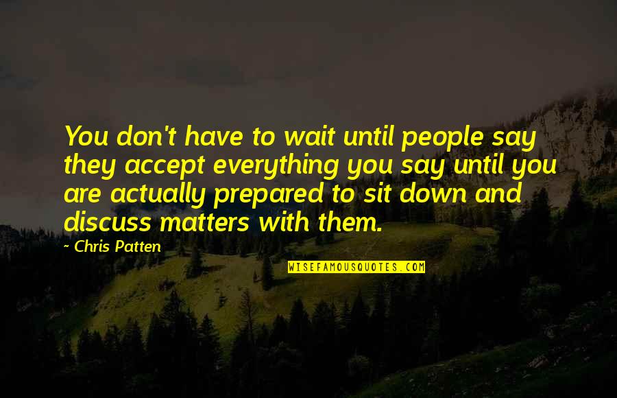 Pangalangan Quotes By Chris Patten: You don't have to wait until people say