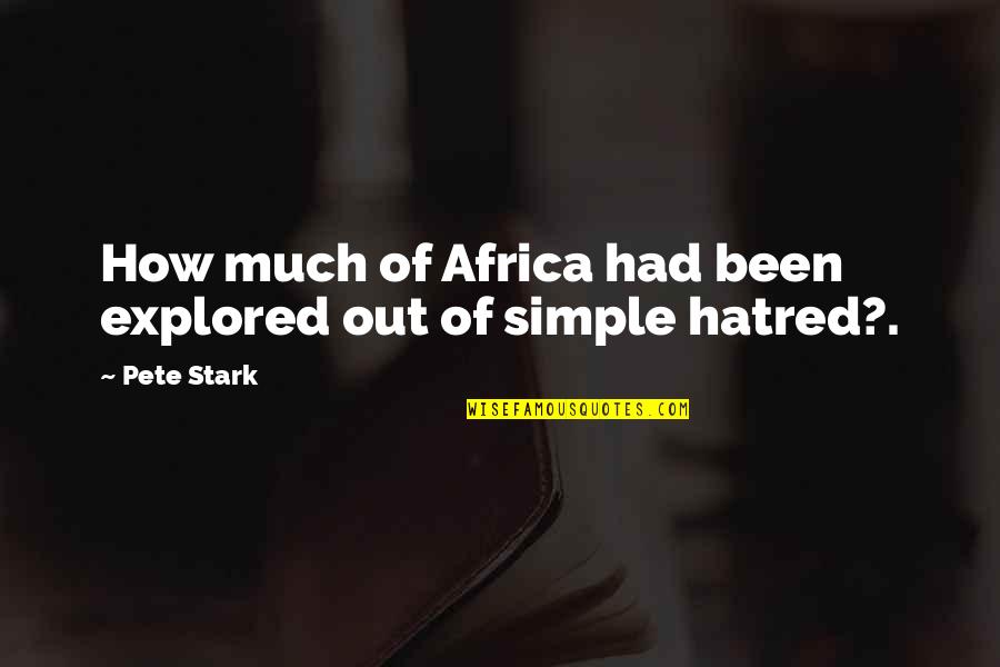 Pangalangan Quotes By Pete Stark: How much of Africa had been explored out