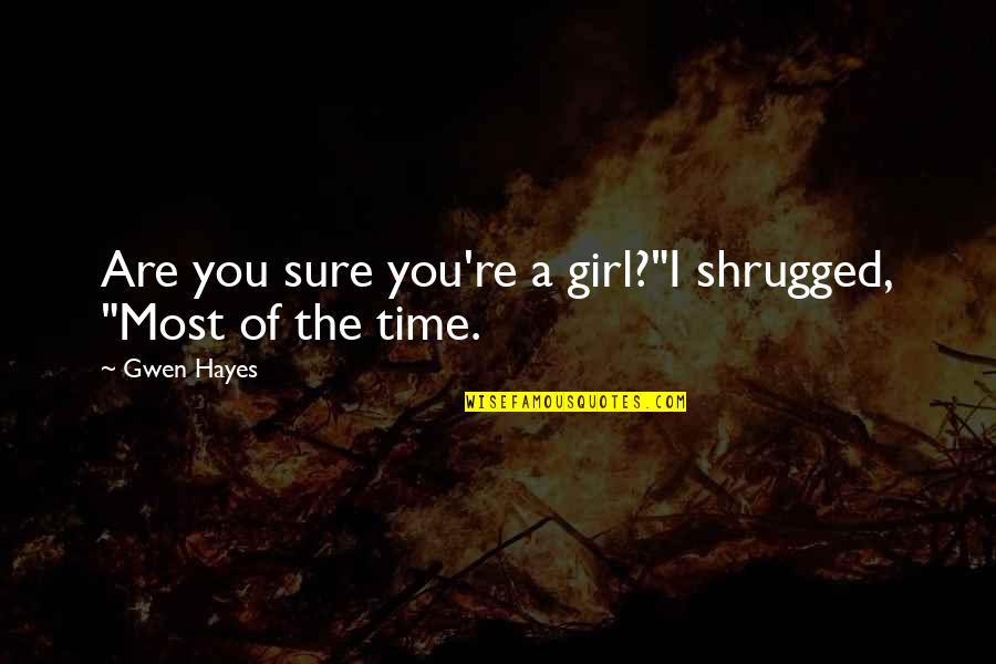 Pangarap Sa Buhay Quotes By Gwen Hayes: Are you sure you're a girl?"I shrugged, "Most