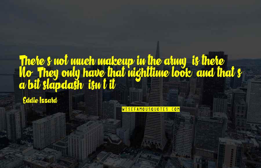 Pangari Quotes By Eddie Izzard: There's not much makeup in the army, is Pangari Quotes By Eddie Izzard: There's not much makeup in the army, is
