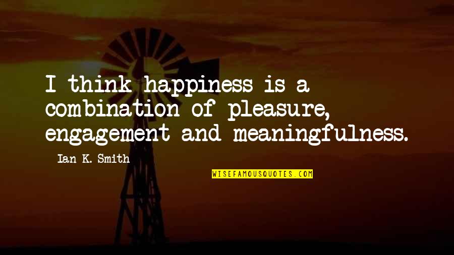Pangborn Blast Quotes By Ian K. Smith: I think happiness is a combination of pleasure,