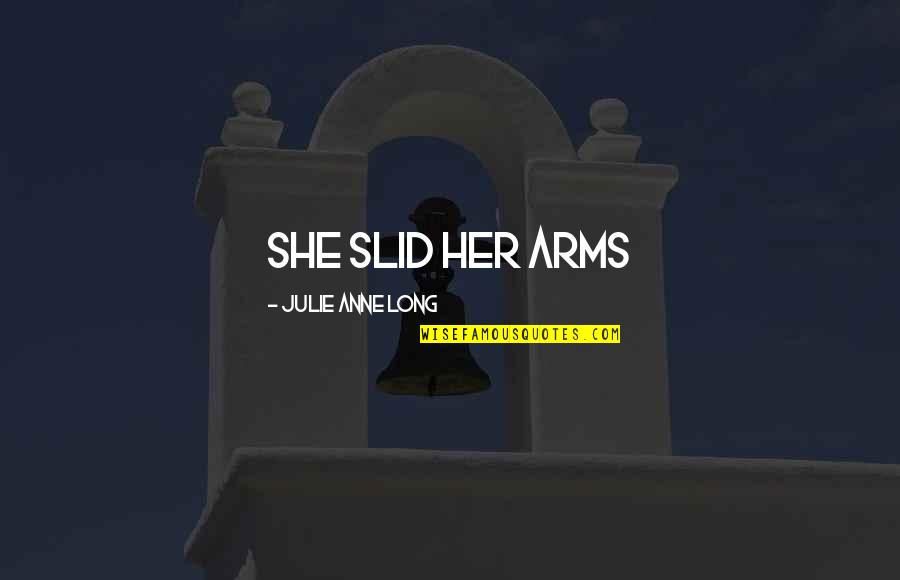 Pangeran Kecil Quotes By Julie Anne Long: She slid her arms Pangeran Kecil Quotes By Julie Anne Long: She slid her arms