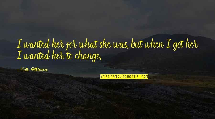 Pangeran Kecil Quotes By Kate Atkinson: I wanted her for what she was, but