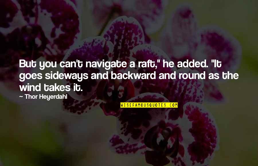 Pangesalat Quotes By Thor Heyerdahl: But you can't navigate a raft," he added. Pangesalat Quotes By Thor Heyerdahl: But you can't navigate a raft," he added.