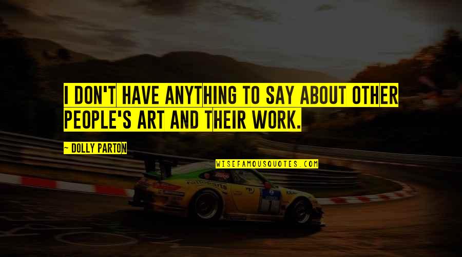 Pangesand Quotes By Dolly Parton: I don't have anything to say about other