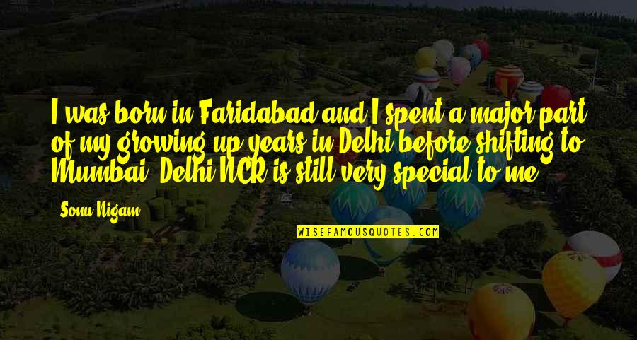 Pangestika Quotes By Sonu Nigam: I was born in Faridabad and I spent Pangestika Quotes By Sonu Nigam: I was born in Faridabad and I spent